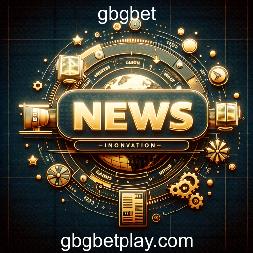Explorando a Seção 'News' da gbgbet: Tendências e Atualizações no Mundo dos Jogos